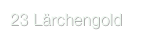 23 Lärchengold
